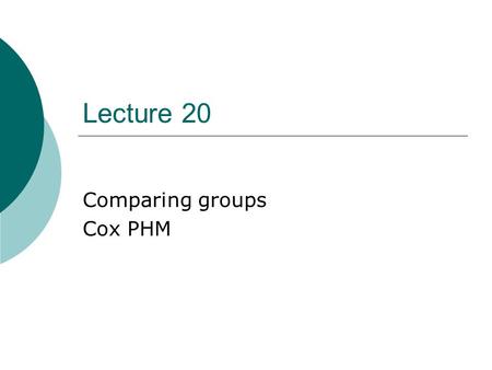 Lecture 20 Comparing groups Cox PHM. Comparing two or more samples  Anova type approach where τ is the largest time for which all groups have at least.