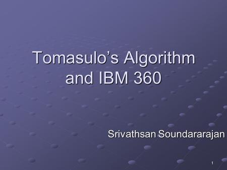 1 Tomasulo’s Algorithm and IBM 360 Srivathsan Soundararajan.