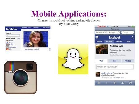 Mobile Applications: Changes in social networking and mobile phones By Elias Chesy.