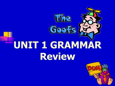 UNIT 1 GRAMMAR Review Can you find and correct the Goof? Angela drop her brother off at kindergarten before she went to her own classroom.