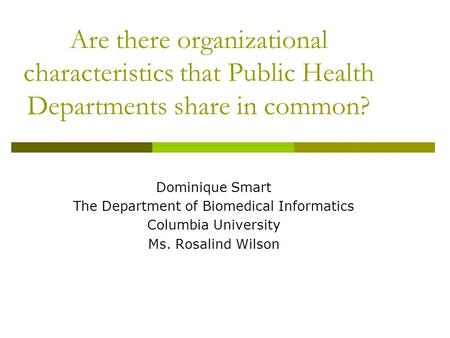Are there organizational characteristics that Public Health Departments share in common? Dominique Smart The Department of Biomedical Informatics Columbia.