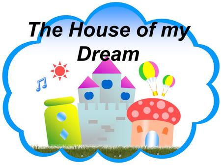 The House of my Dream. By the end of the lesson pupils will show that they are able to: 1.Speak about the places where they live 2.Ask and answer questions.