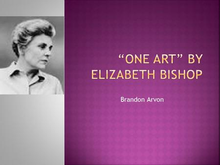 Brandon Arvon.  Born February 8, 1911  Father past away of Bright’s disease eight months after Elizabeth’s birth.  Mother couldn’t handle death of.