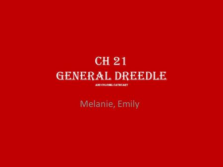 CH 21 General Dreedle and Colonel Cathcart Melanie, Emily.