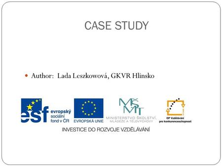 CASE STUDY Author: Lada Leszkowová, GKVR Hlinsko.