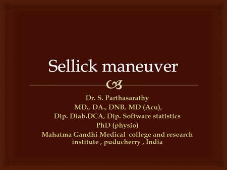 Dr. S. Parthasarathy MD., DA., DNB, MD (Acu), MD., DA., DNB, MD (Acu), Dip. Diab.DCA, Dip. Software statistics PhD (physio) Mahatma Gandhi Medical college.
