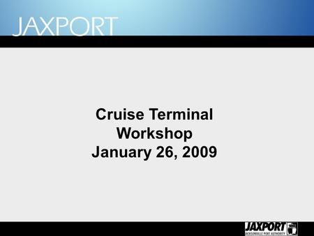 Cruise Terminal Workshop January 26, 2009.