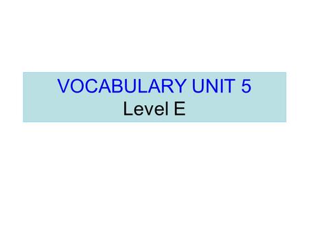 VOCABULARY UNIT 5 Level E