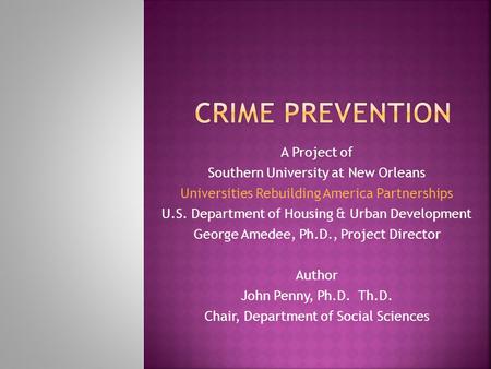 A Project of Southern University at New Orleans Universities Rebuilding America Partnerships U.S. Department of Housing & Urban Development George Amedee,