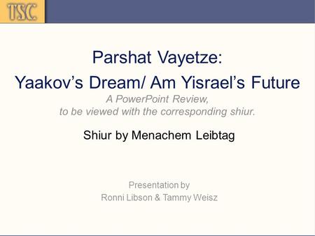 Parshat Vayetze: Yaakov’s Dream/ Am Yisrael’s Future A PowerPoint Review, to be viewed with the corresponding shiur. Shiur by Menachem Leibtag Presentation.