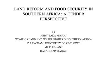 LAND REFORM AND FOOD SECURITY IN SOUTHERN AFRICA: A GENDER PERSPECTIVE BY ABBY TAKA MGUGU WOMEN’S LAND AND WATER RIGHTS IN SOUTHERN AFRICA 13 LANGHAM: