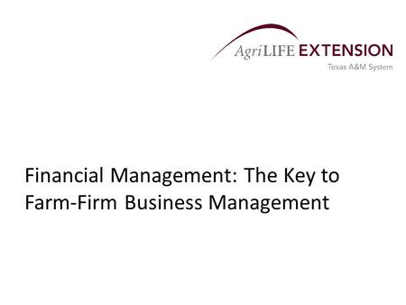 Financial Management: The Key to Farm-Firm Business Management.