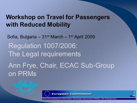The Legal requirements Ann Frye, Chair, ECAC Sub-Group on PRMs