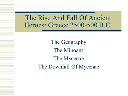 The Rise And Fall Of Ancient Heroes: Greece B.C.
