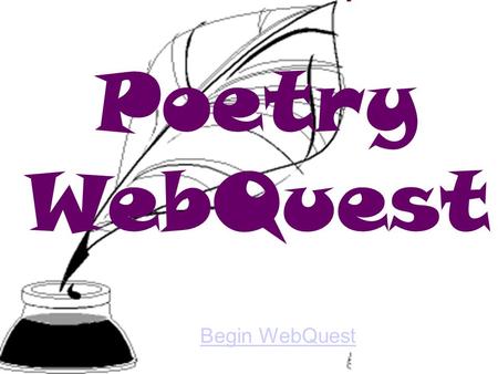 Poetry WebQuest Begin WebQuest. Introduction Task Process Evaluation Conclusion Credits Standards Introduction Keep a Poem in Your Pocket By: Beatrice.