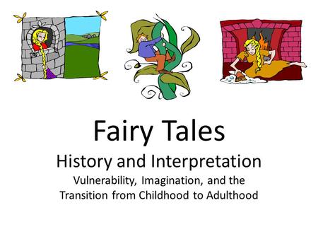 Fairy Tales History and Interpretation Vulnerability, Imagination, and the Transition from Childhood to Adulthood.