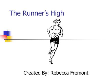 The Runner’s High Created By: Rebecca Fremont. Touch The feel as I lace my shoes to embark on my journey. The gravel slipping out beneath my feet. The.