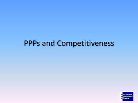 PPPs and Competitiveness. PPP is above all a robust and disciplined procurement process 2.