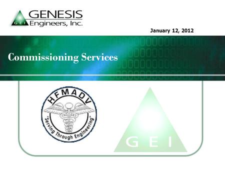 January 12, 2012 Commissioning Services. June 13, 2011  Genesis Commissioning Capabilities  What is Commissioning (Cx)/Retro-Commissioning (RCx)? 