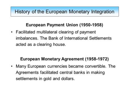 European Payment Union (1950-1958) Facilitated multilateral clearing of payment imbalances. The Bank of International Settlements acted as a clearing house.