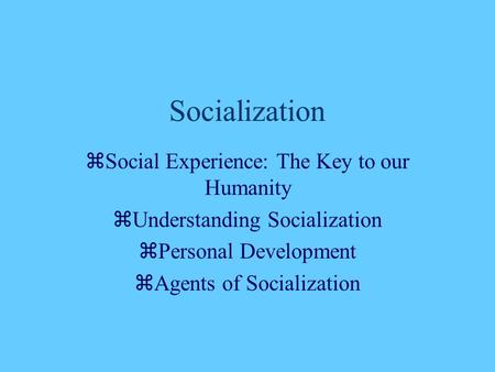 Socialization Social Experience: The Key to our Humanity