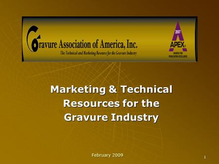 1 Marketing & Technical Resources for the Gravure Industry February 2009.