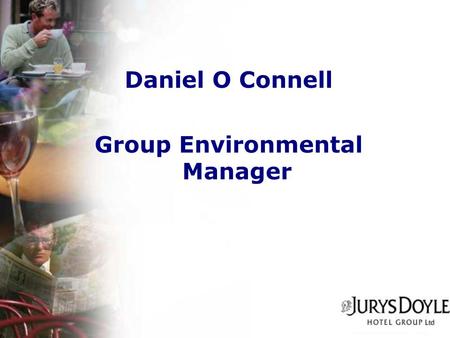 Daniel O Connell Group Environmental Manager. 10% Energy Reduction Programme Why ? Commenced in UK Properties 2004 Cost Of New Contracts +40% avg. Increase.