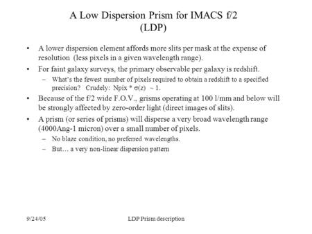 9/24/05LDP Prism description A Low Dispersion Prism for IMACS f/2 (LDP) A lower dispersion element affords more slits per mask at the expense of resolution.