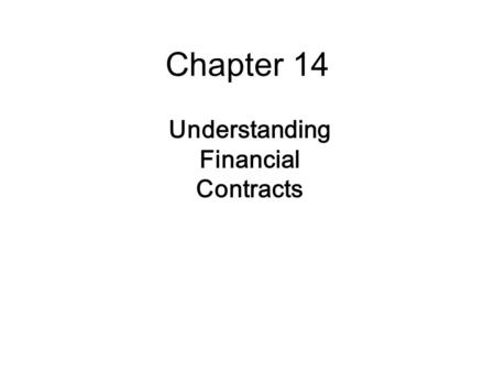 Chapter 14 Understanding Financial Contracts. 14-2  Financial Contracts  Financial contracts are written between lenders and borrowers  Non-traded.