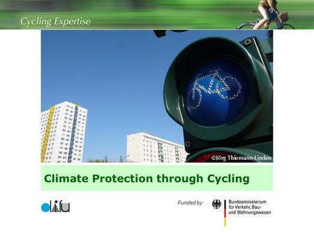 Climate Protection through Cycling 1 Funded by. Contents  Transport related CO 2 emissions  Promoting cycling for short-distance travel  Promoting.