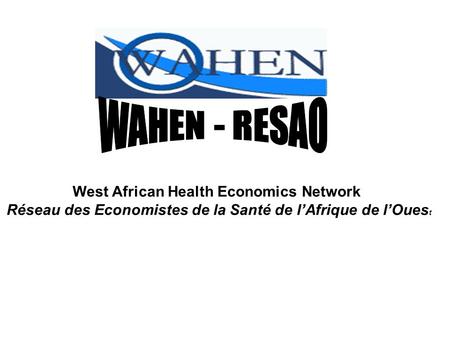 West African Health Economics Network Réseau des Economistes de la Santé de l’Afrique de l’Oues t.