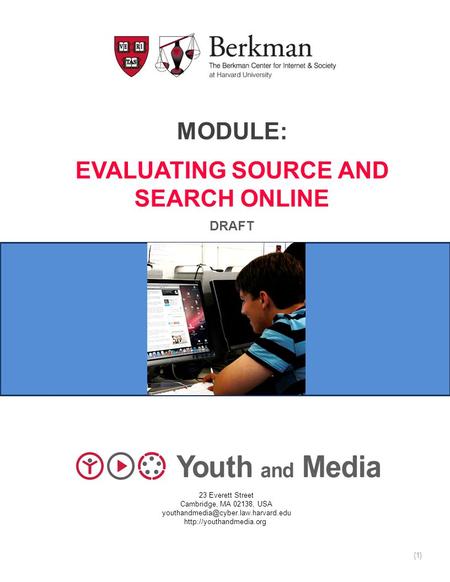 MODULE: EVALUATING SOURCE AND SEARCH ONLINE DRAFT 23 Everett Street Cambridge, MA 02138, USA