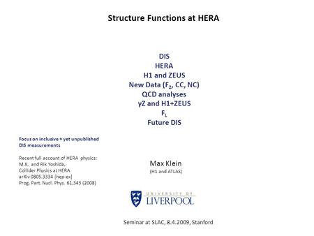 Structure Functions at HERA DIS HERA H1 and ZEUS New Data (F 2, CC, NC) QCD analyses γZ and H1+ZEUS F L Future DIS Max Klein (H1 and ATLAS) Seminar at.