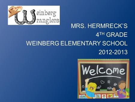 MRS. HERMRECK’S 4 TH GRADE WEINBERG ELEMENTARY SCHOOL 2012-2013.