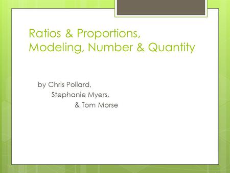 Ratios & Proportions, Modeling, Number & Quantity by Chris Pollard, Stephanie Myers, & Tom Morse.
