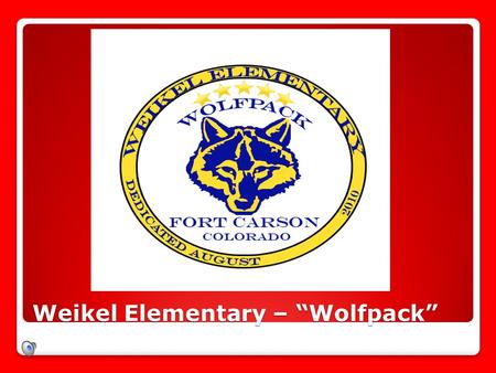 Weikel Elementary – “Wolfpack” MISSION: staff  To provide not only the mechanics of learning, but the hearts that care for children as they embark on.