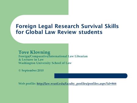 Tove Klovning Foreign/Comparative/International Law Librarian & Lecturer in Law Washington University School of Law © September 2010 Web profile: