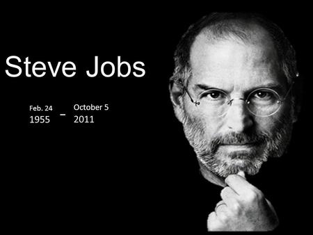 Steve Jobs Feb. 24 1955 October 5 2011. WHO’S STEVE JOBS?. Steve Jobs is the co-founder and CEO of Apple Inc. he had died at aged 56. Job’s was evolutionary.