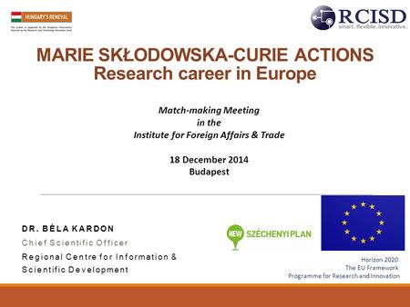 MARIE SKŁODOWSKA-CURIE ACTIONS Research career in Europe Horizon 2020 The EU Framework Programme for Research and Innovation Match-making Meeting in the.