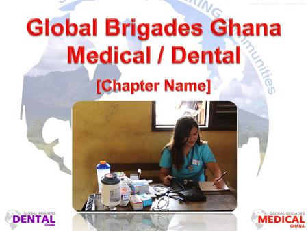 Global Brigades, Inc. Copyright 2009. Our Model 4 days of clinic within 1 community More time with patients Better quality care for patients Better experience.