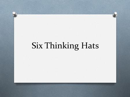Six Thinking Hats. O This tool was created by Edward de Bono in his book '6 Thinking Hats'.6 Thinking Hats O Many successful people think from a very.