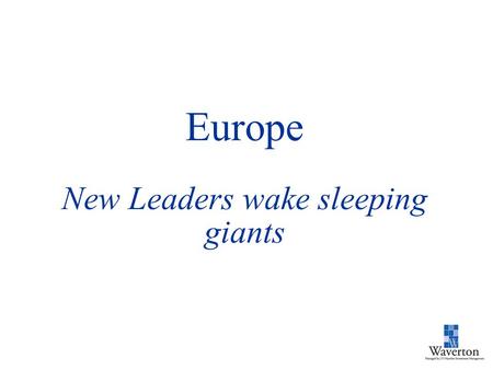 Europe New Leaders wake sleeping giants. Overview The upturn in Europe’s traditional cyclical productivity is stronger and better than before because: