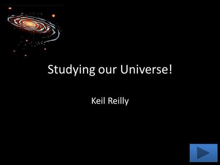 Studying our Universe! Keil Reilly. Grade Level: 3rd Subject: Science Summary: The students will be tested on their knowledge of the location of the planets.