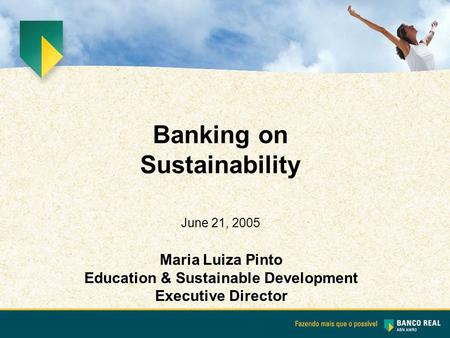 Maria Luiza Pinto Education & Sustainable Development Executive Director Banking on Sustainability June 21, 2005.