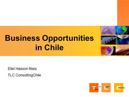 Business Opportunities in Chile Eliel Hasson Nisis TLC ConsultingChile.