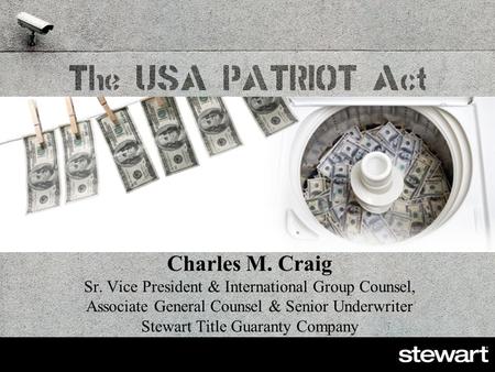 Charles M. Craig Sr. Vice President & International Group Counsel, Associate General Counsel & Senior Underwriter Stewart Title Guaranty Company.