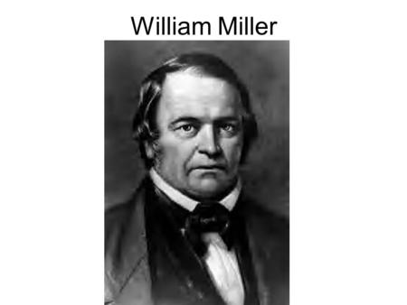 William Miller. William Miller’s disappointment “Our expectations were raised high, and thus we looked for our coming Lord until the clock tolled 12,