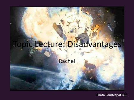 Topic Lecture: Disadvantages Rachel Photo Courtesy of BBC.