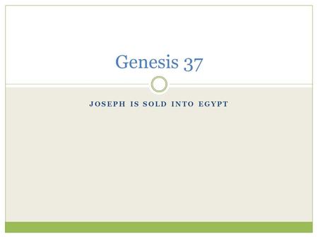 JOSEPH IS SOLD INTO EGYPT Genesis 37. Map Here’s Joseph’s home Here’s where he was taken.