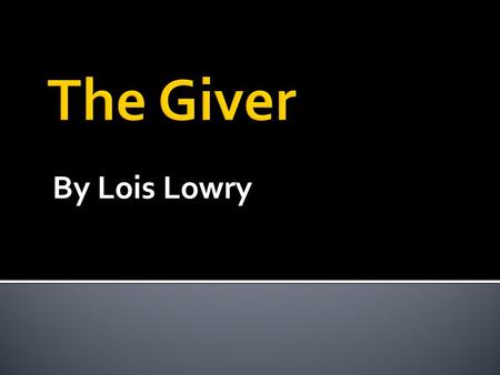 The Giver By Lois Lowry.